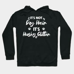 Its Not Dog Hair Its Husky Glitter vintage gift birthday,fathers day mothers day Hoodie